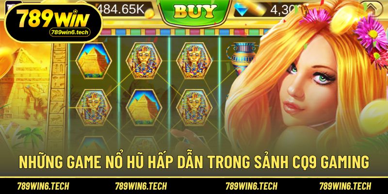 Các nổ hũ CQ9 Gaming tiêu biểu nhiều người lựa chọn 