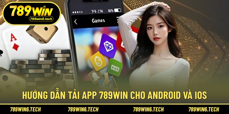 Hướng dẫn tải app 789WIN trên điện thoại nhanh chóng