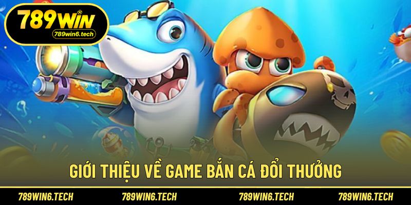 Khái quát tổng quan game bắn cá trực tuyến