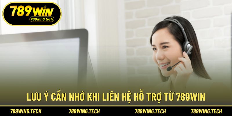 Lưu ý cần nắm rõ khi thực hiện liên hệ 789WIN