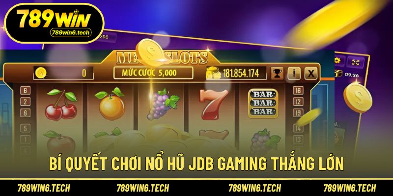 Mẹo tham gia nổ hũ JDB Gaming hiệu quả hơn mỗi ngày